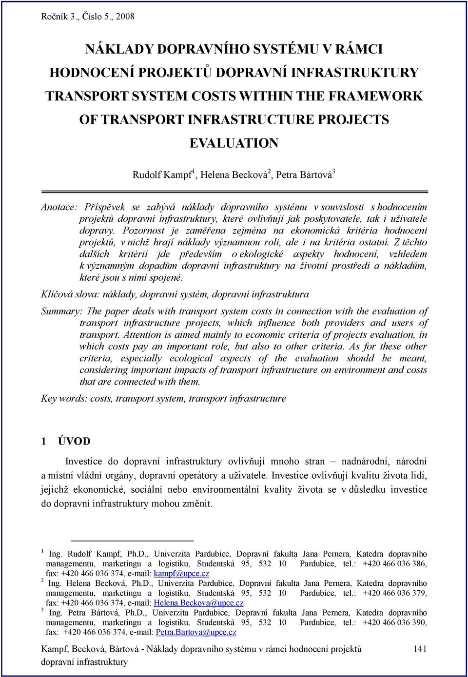 Pozornost je zaměřena zejména na ekonomická kritéria hodnocení projektů, v nichž hrají náklady významnou roli, ale i na kritéria ostatní.