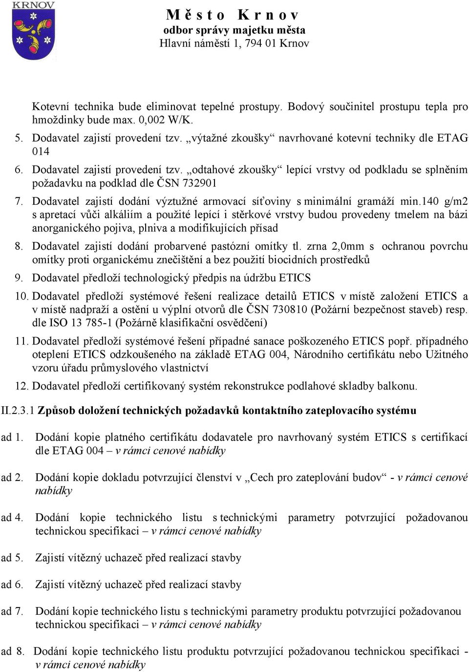 Dodavatel zajistí dodání výztužné armovací síťoviny sminimální gramáží min.