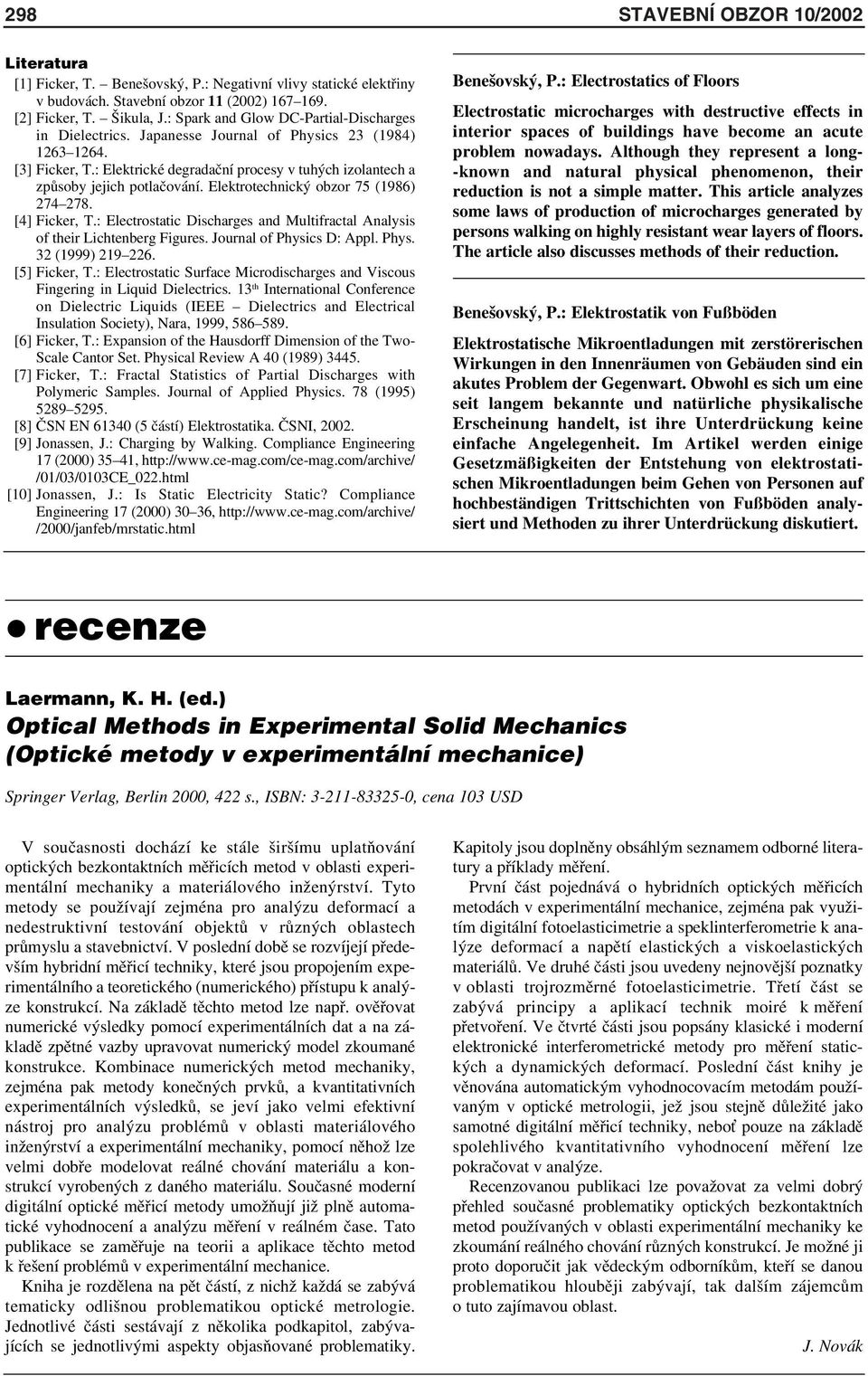 Elektrotechnický obzor 75 (1986) 274 278. [4] Ficker, T.: Electrostatic Discharges and Multifractal Analysis of their Lichtenberg Figures. Journal of Physics D: Appl. Phys. 32 (1999) 219 226.