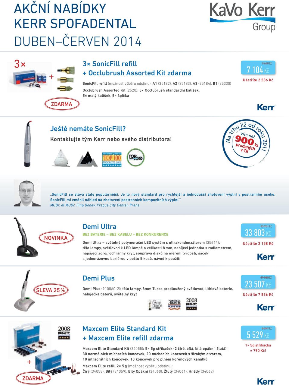 Více než 900 ks Na trhu již od roku 2011 prodaných v ČR SonicFill se stává stále populárnější. Je to nový standard pro rychlejší a jednodušší zhotovení výplní v postranním úseku.