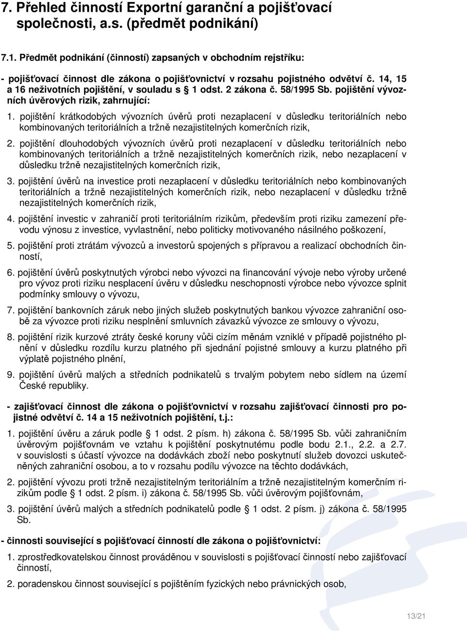 2 zákona č. 58/1995 Sb. pojištění vývozních úvěrových rizik, zahrnující: 1.