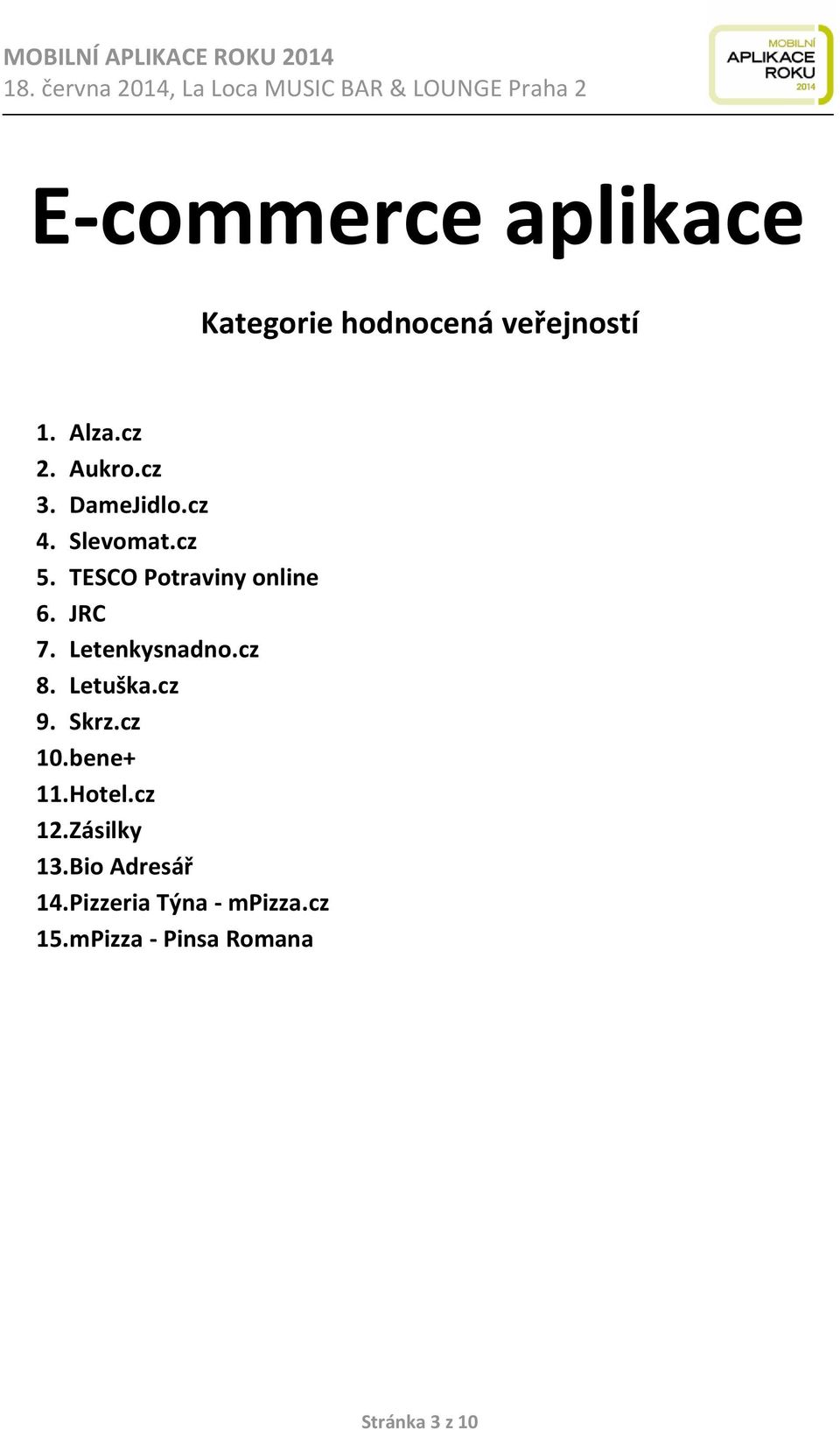 Letuška.cz 9. Skrz.cz 10. bene+ 11. Hotel.cz 12. Zásilky 13.