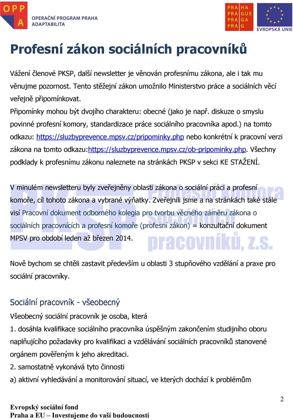 diskuze o smyslu povinné profesní komory, standardizace práce sociálního pracovníka apod.) na tomto odkazu: https://sluzbyprevence.mpsv.cz/pripominky.