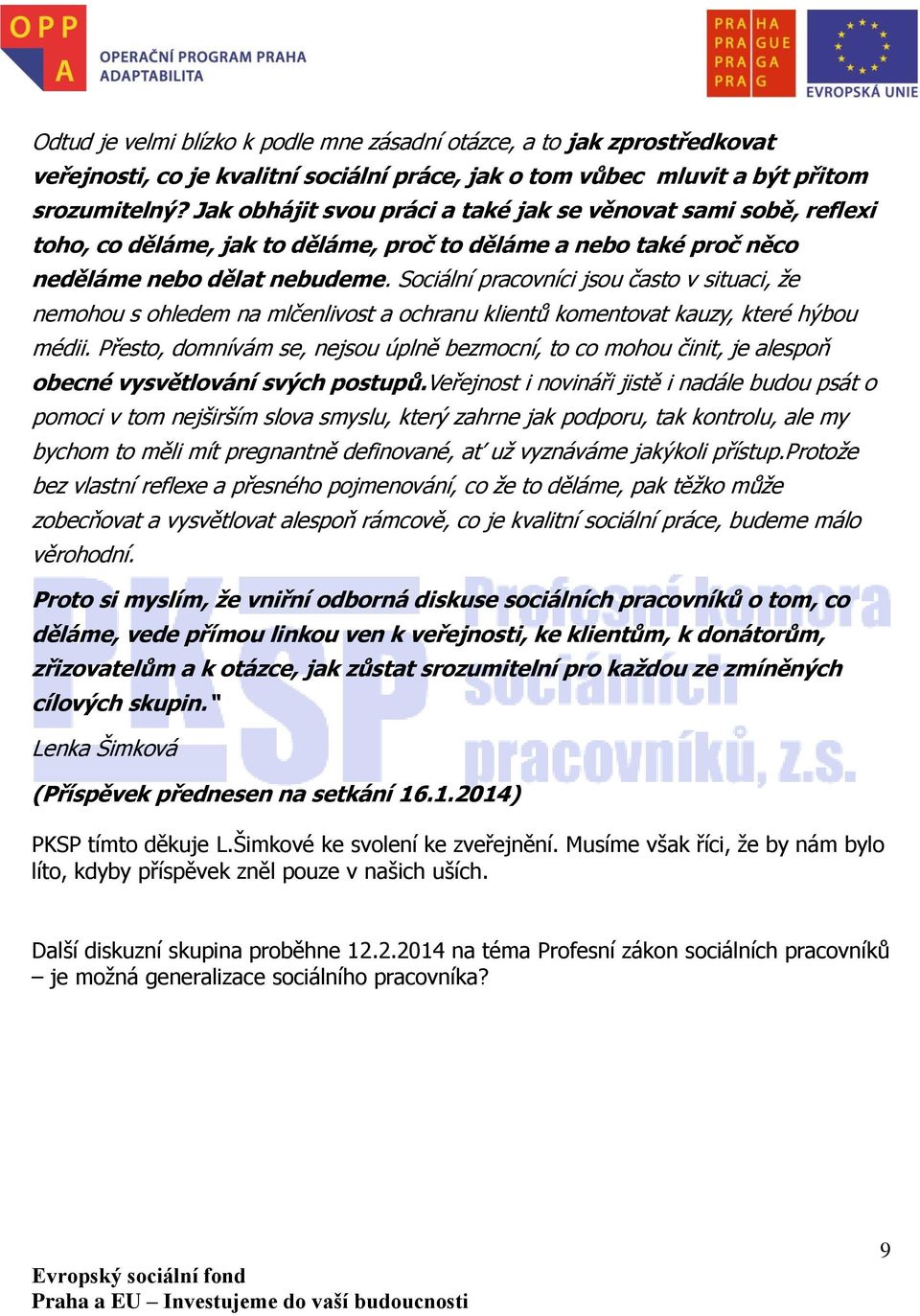 Sociální pracovníci jsou často v situaci, že nemohou s ohledem na mlčenlivost a ochranu klientů komentovat kauzy, které hýbou médii.