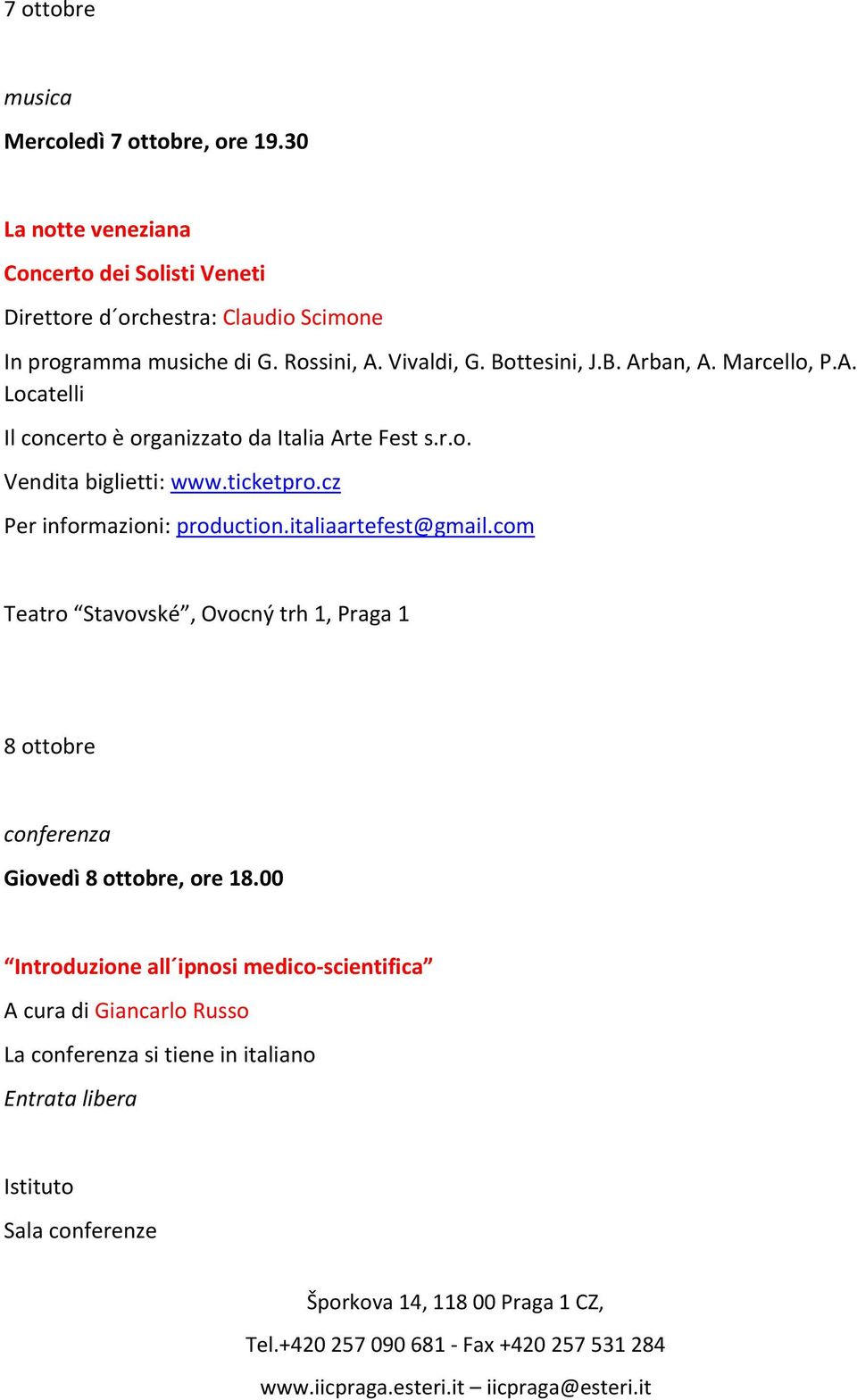 B. Arban, A. Marcello, P.A. Locatelli Il concerto è organizzato da Italia Arte Fest s.r.o. Vendita biglietti: www.ticketpro.