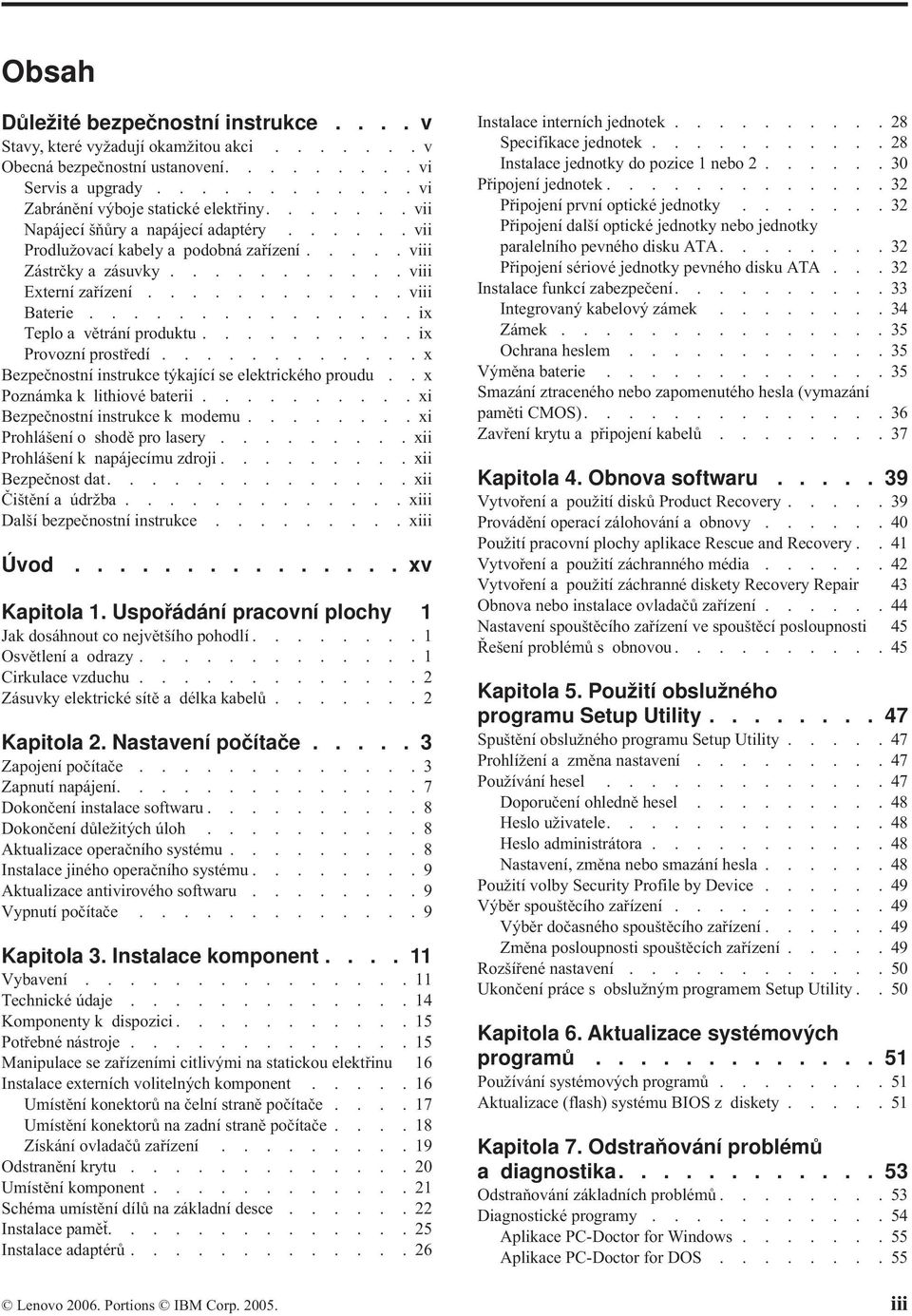 ..............ix Teplo a větrání produktu..........ix Provozní prostředí............x Bezpečnostní instrukce týkající se elektrického proudu..x Poznámka k lithiové baterii.