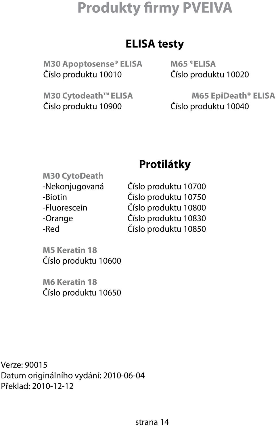 Číslo produktu 10750 -Fluorescein Číslo produktu 10800 -Orange Číslo produktu 10830 -Red Číslo produktu 10850 M5 Keratin 18 Číslo