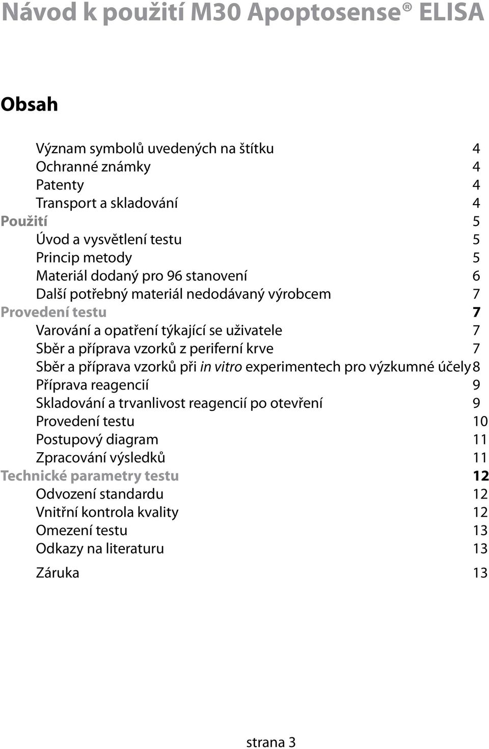 periferní krve 7 Sběr a příprava vzorků při in vitro experimentech pro výzkumné účely 8 Příprava reagencií 9 Skladování a trvanlivost reagencií po otevření 9 Provedení testu 10