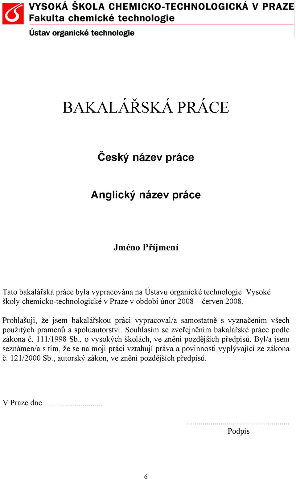 Prohlašuji, že jsem bakalářskou práci vypracoval/a samostatně s vyznačením všech použitých pramenů a spoluautorství.