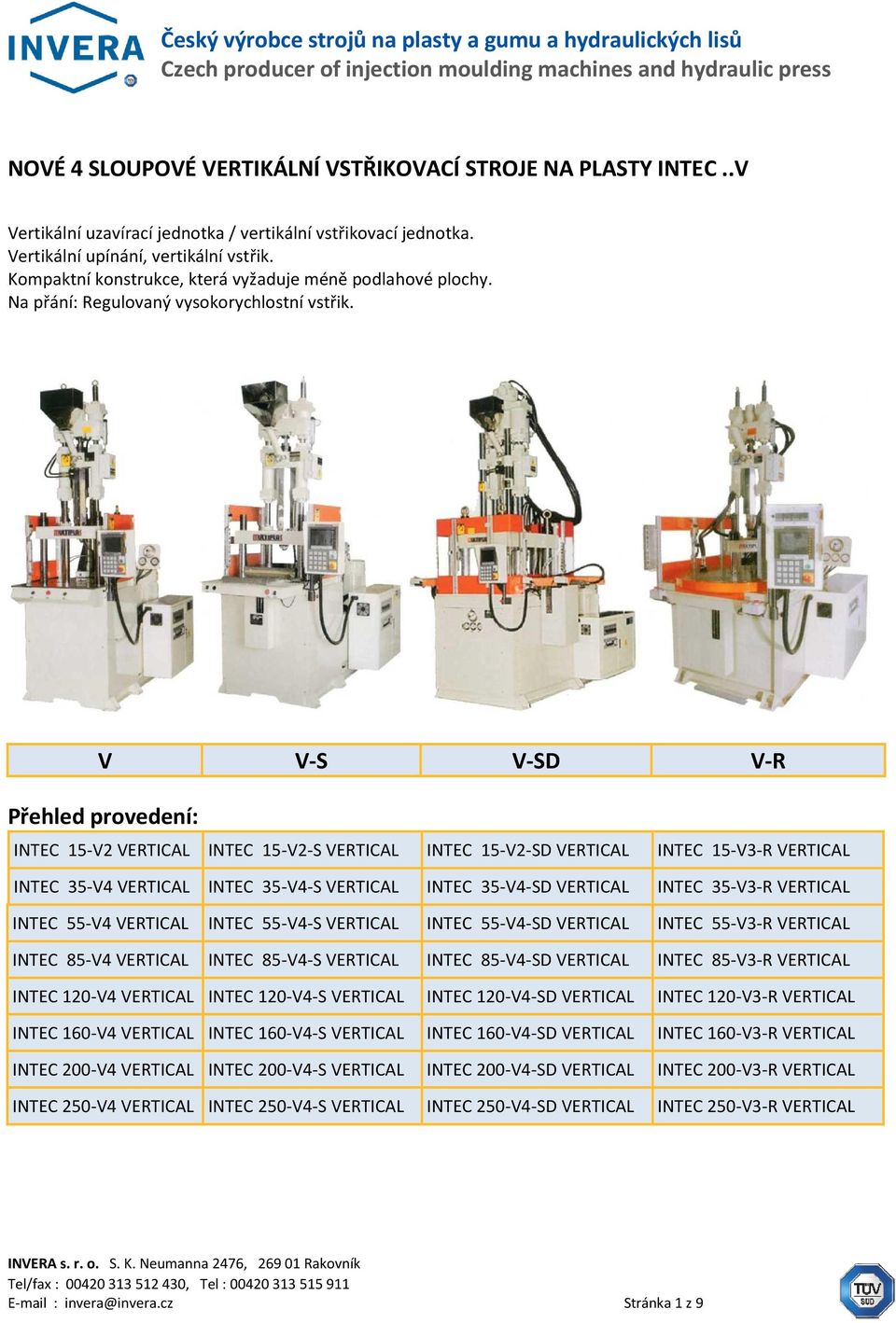 V V-S V-SD V-R Přehled provedení: INTEC 15-V2 INTEC 15-V2-S INTEC 15-V2-SD INTEC 15-V3-R INTEC 35-V4 INTEC 35-V4-S INTEC 35-V4-SD INTEC 35-V3-R INTEC 55-V4 INTEC 55-V4-S INTEC 55-V4-SD INTEC 55-V3-R