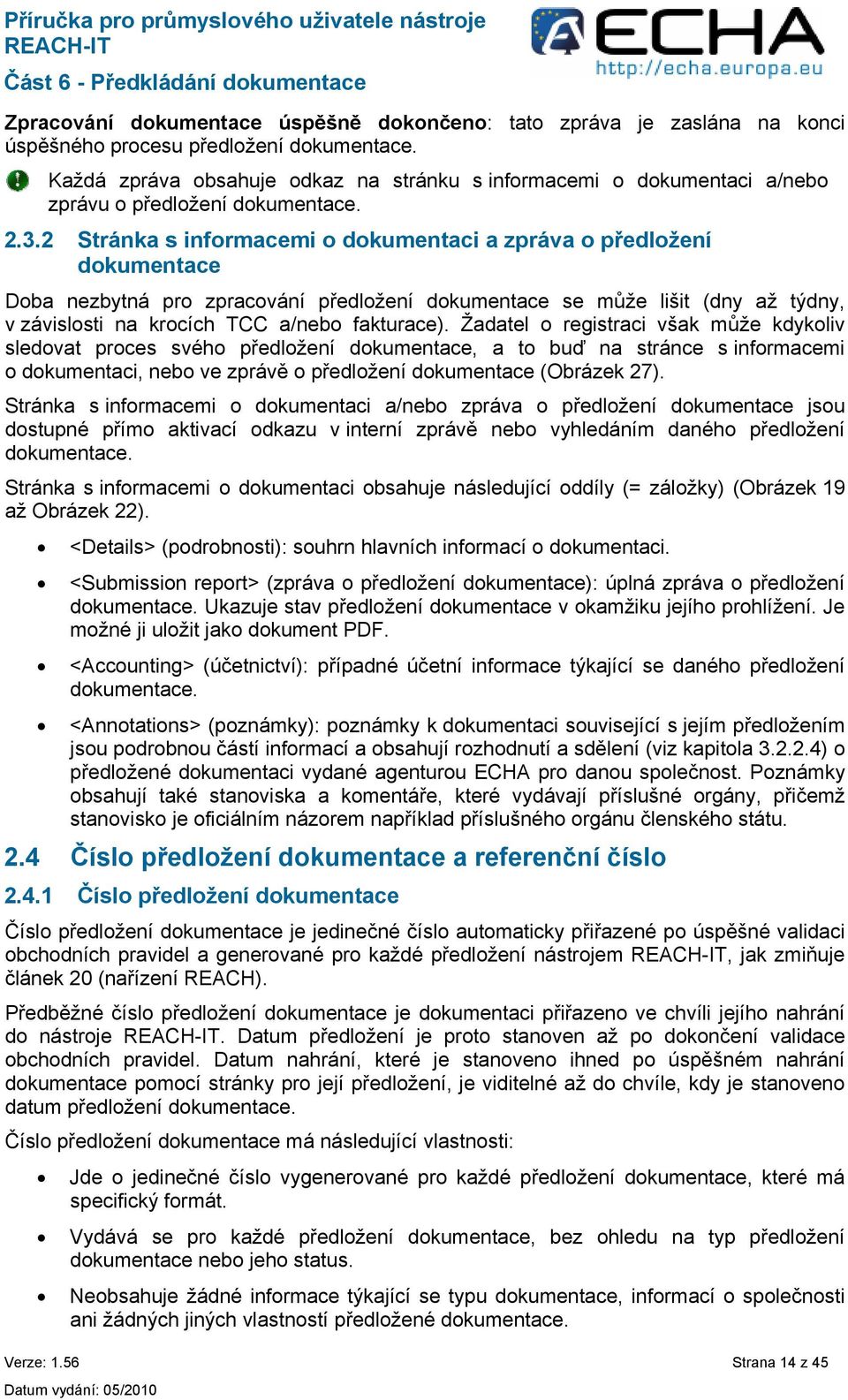 2 Stránka s informacemi o dokumentaci a zpráva o předložení dokumentace Doba nezbytná pro zpracování předložení dokumentace se může lišit (dny až týdny, v závislosti na krocích TCC a/nebo fakturace).