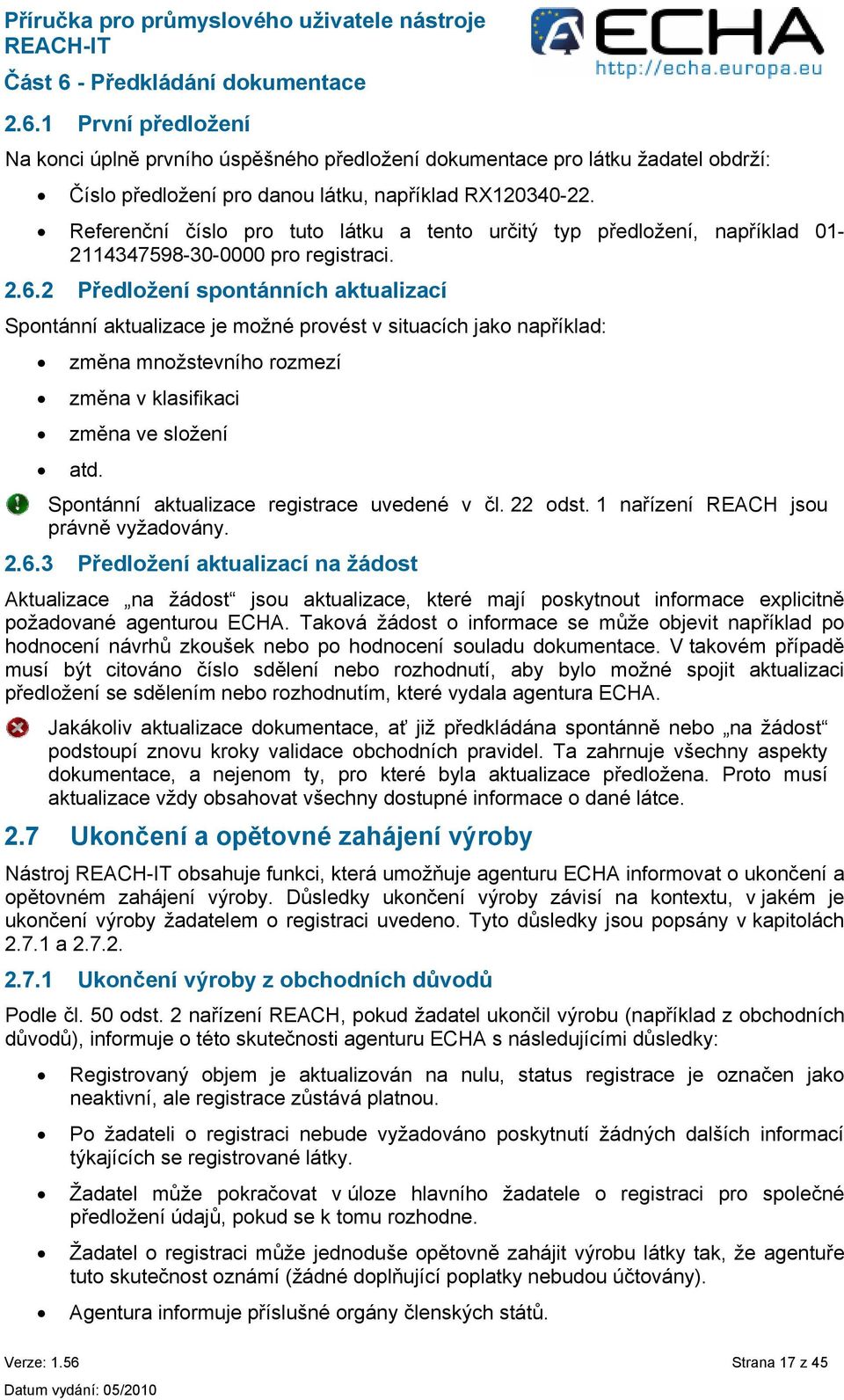 2 Předložení spontánních aktualizací Spontánní aktualizace je možné provést v situacích jako například: změna množstevního rozmezí změna v klasifikaci změna ve složení atd.