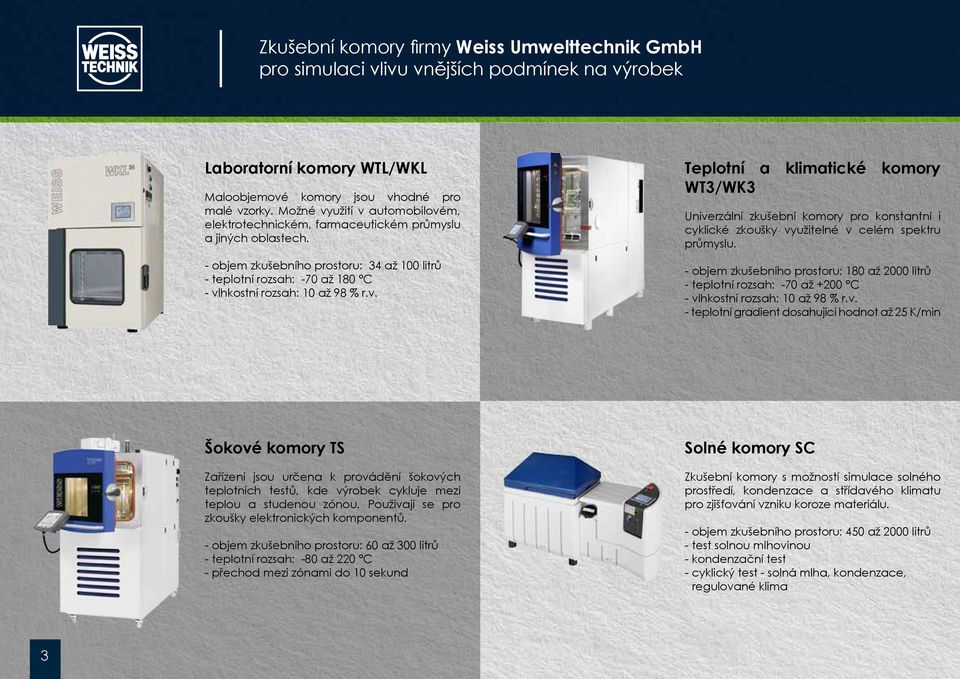- objem zkušebního prostoru: 34 až 100 litrů - teplotní rozsah: -70 až 180 C - vl