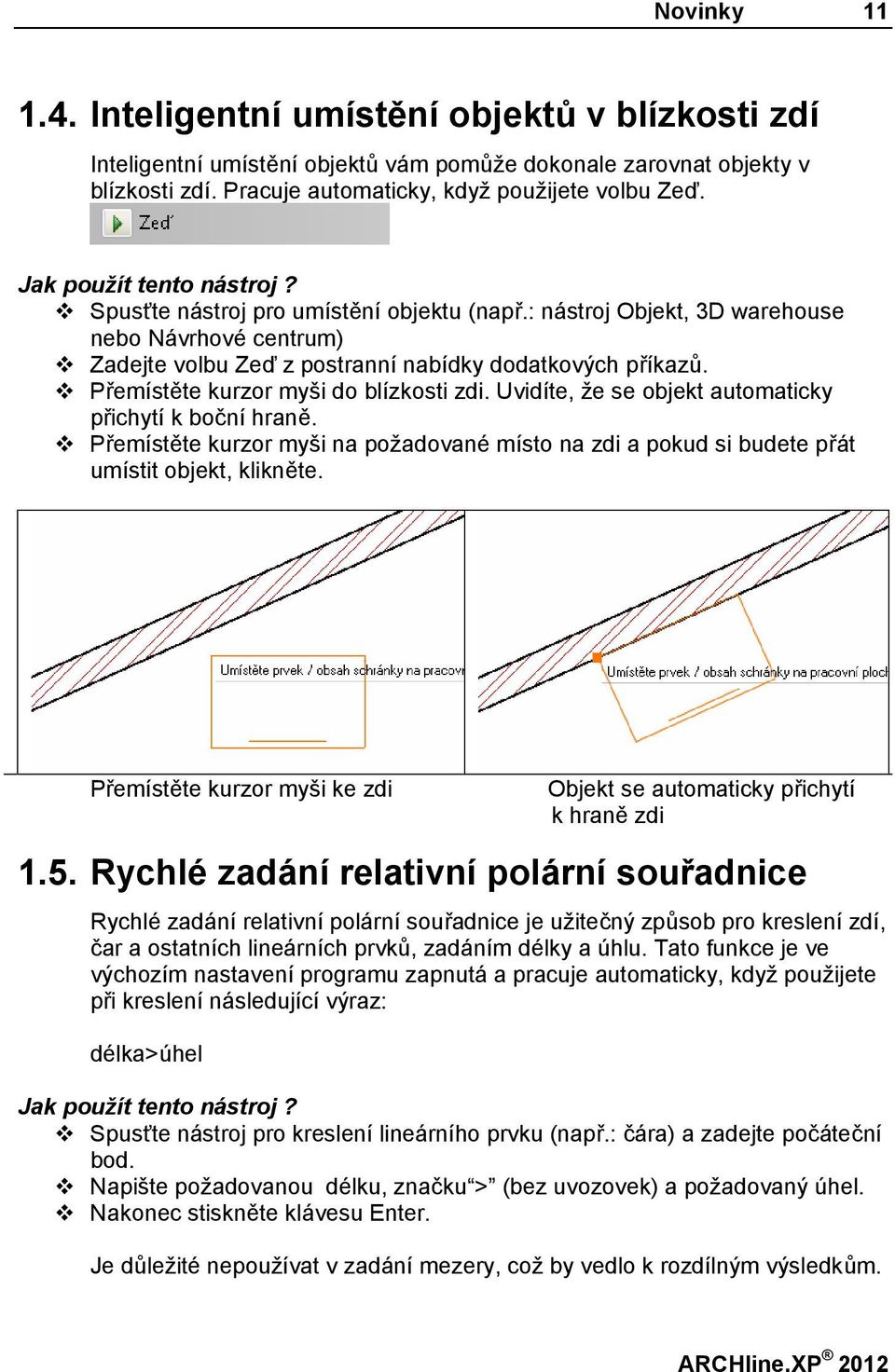 v Přemístěte kurzor myši do blízkosti zdi. Uvidíte, že se objekt automaticky přichytí k boční hraně.