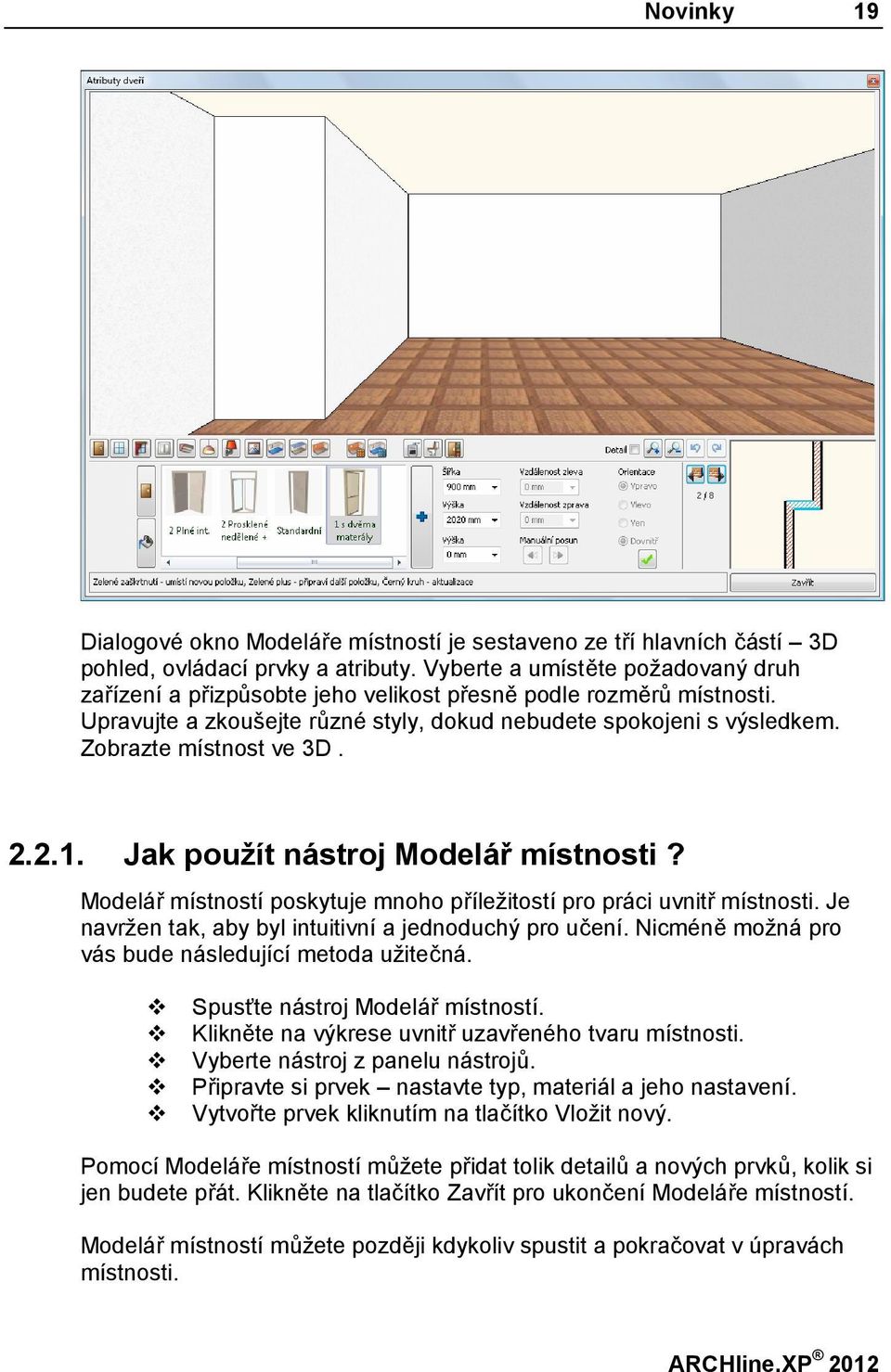 Zobrazte místnost ve 3D. 2.2.1. Jak použít nástroj Modelář místnosti? Modelář místností poskytuje mnoho příležitostí pro práci uvnitř místnosti.