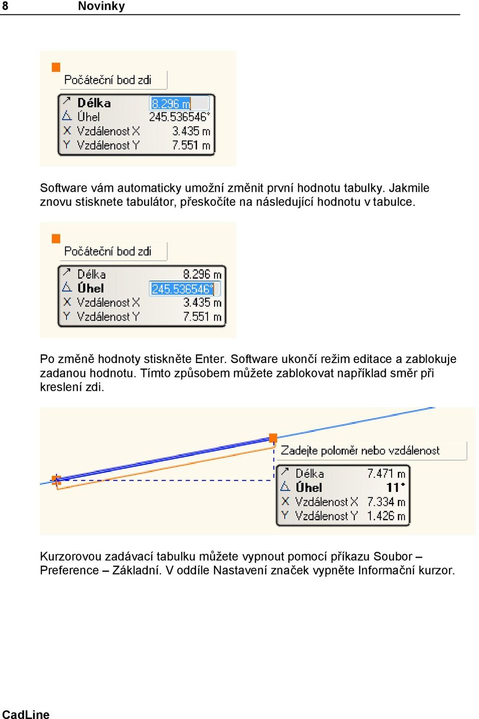 Software ukončí režim editace a zablokuje zadanou hodnotu.