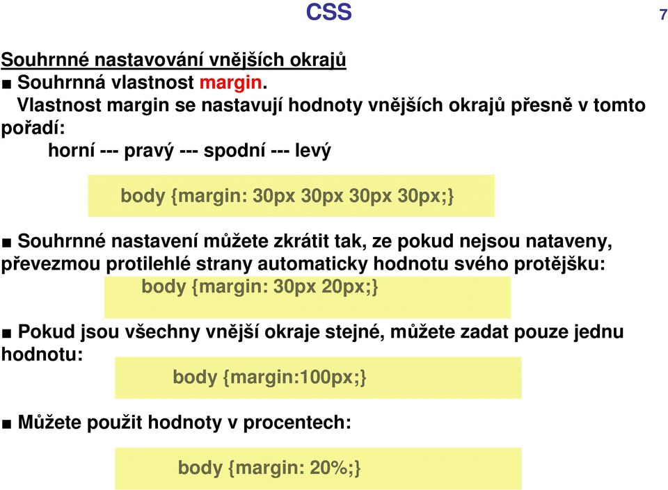 30px 30px 30px;} Souhrnné nastavení můžete zkrátit tak, ze pokud nejsou nataveny, převezmou protilehlé strany automaticky hodnotu