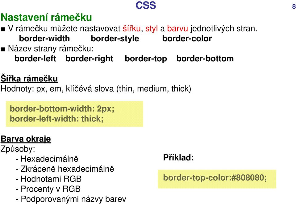 rámer mečku Hodnoty: px, em, klíčévá slova (thin, medium, thick) border-bottom-width: 2px; border-left-width: thick;