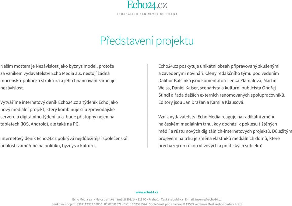 cz a týdeník Echo jako nový mediální projekt, který kombinuje sílu zpravodajské serveru a digitálního týdeníku a bude přístupný nejen na tabletech (ios, Android), ale také na PC.