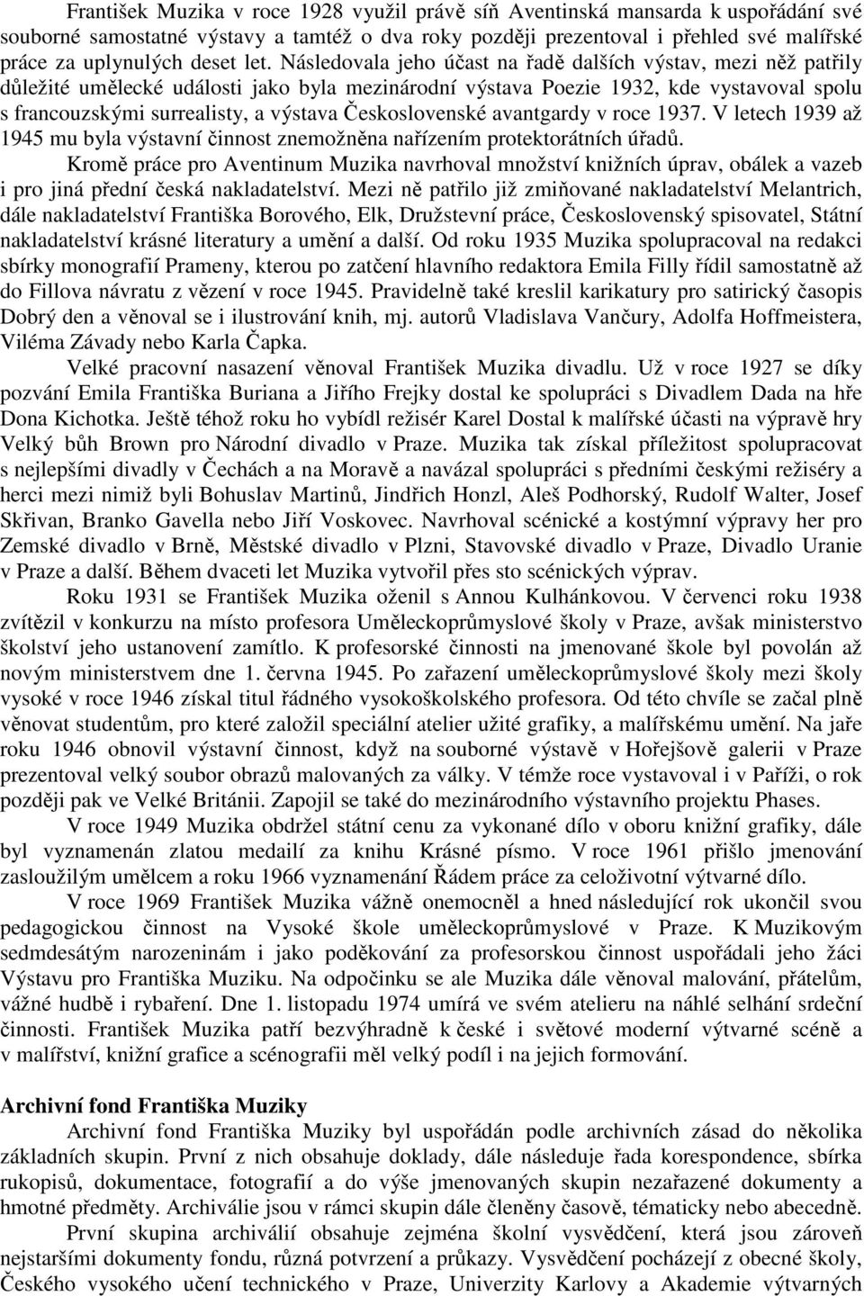 Československé avantgardy v roce 1937. V letech 1939 až 1945 mu byla výstavní činnost znemožněna nařízením protektorátních úřadů.