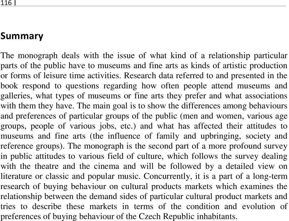 Research data referred to and presented in the book respond to questions regarding how often people attend museums and galleries, what types of museums or fine arts they prefer and what associations