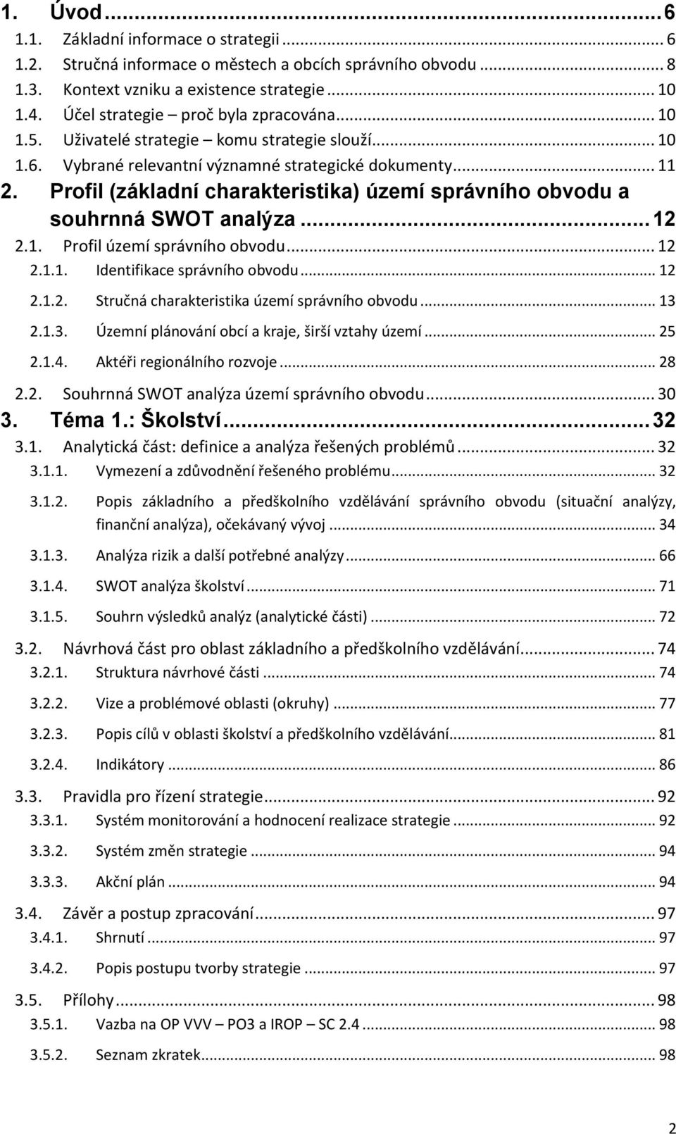 Profil (základní charakteristika) území správního obvodu a souhrnná SWOT analýza... 12 2.1. Profil území správního obvodu... 12 2.1.1. Identifikace správního obvodu... 12 2.1.2. Stručná charakteristika území správního obvodu.