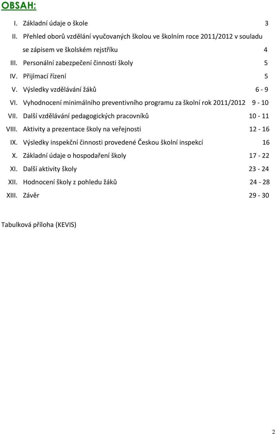 Vyhodnocení minimálního preventivního programu za školní rok 2011/2012 9-10 VII. Další vzdělávání pedagogických pracovníků 10-11 VIII.