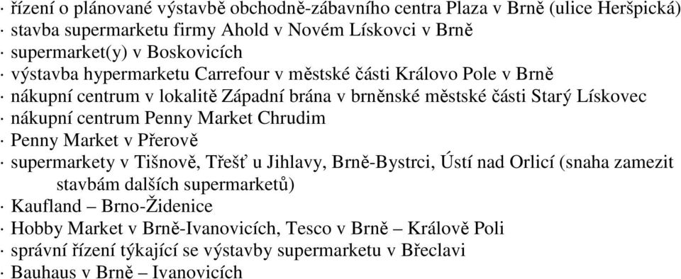 nákupní centrum Penny Market Chrudim Penny Market v Přerově supermarkety v Tišnově, Třešť u Jihlavy, Brně-Bystrci, Ústí nad Orlicí (snaha zamezit stavbám dalších