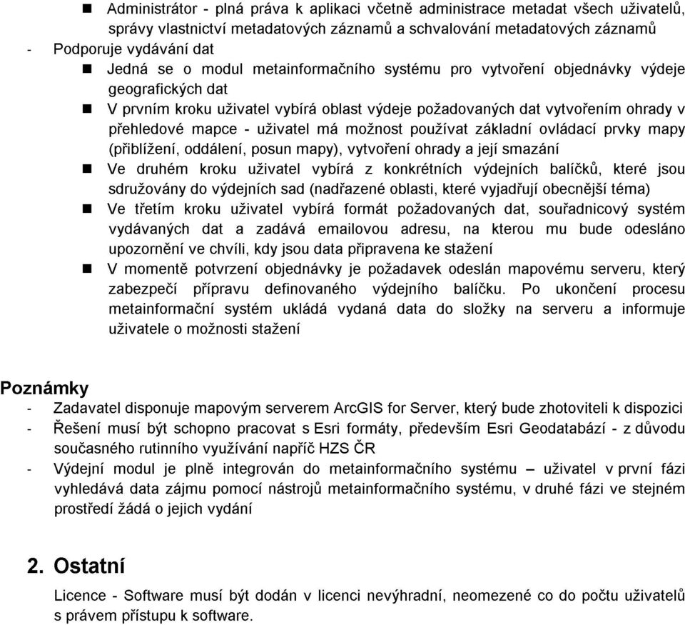 vládací prvky mapy (přiblížení, ddálení, psun mapy), vytvření hrady a její smazání Ve druhém krku uživatel vybírá z knkrétních výdejních balíčků, které jsu sdružvány d výdejních sad (nadřazené