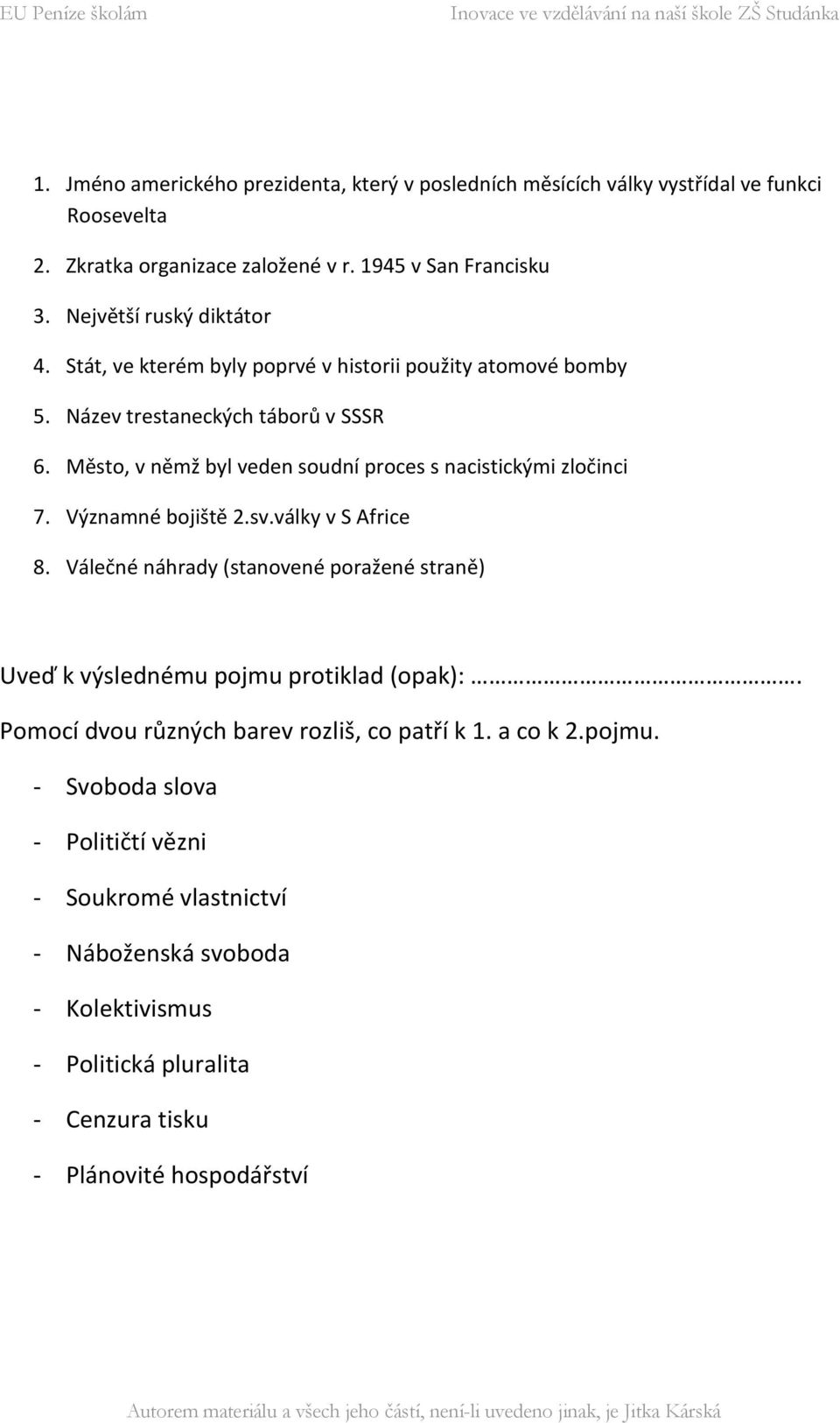 Město, v němž byl veden soudní proces s nacistickými zločinci 7. Významné bojiště 2.sv.války v S Africe 8.