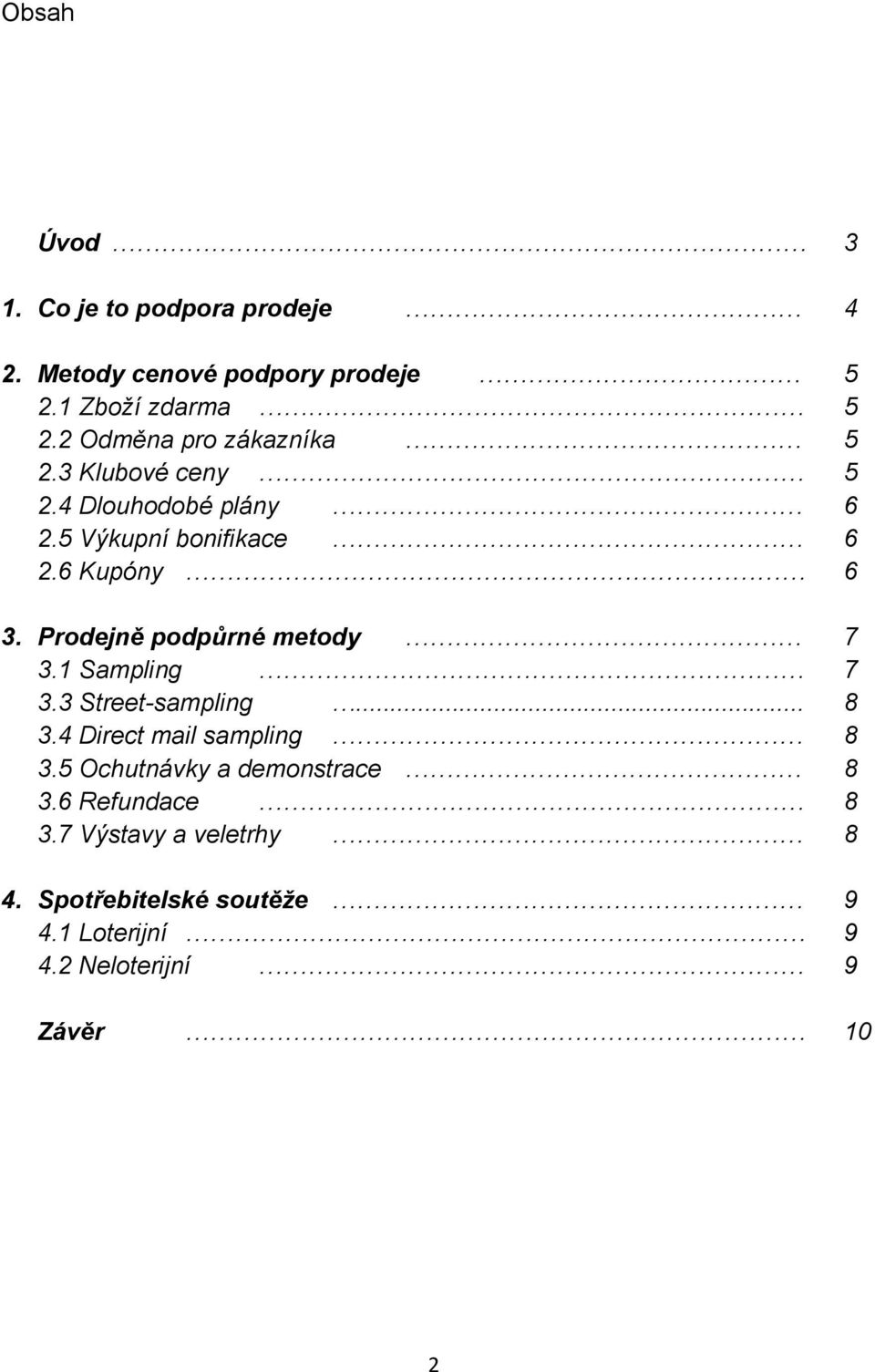 Prodejně podpůrné metody 7 3.1 Sampling 7 3.3 Street-sampling... 8 3.4 Direct mail sampling 8 3.