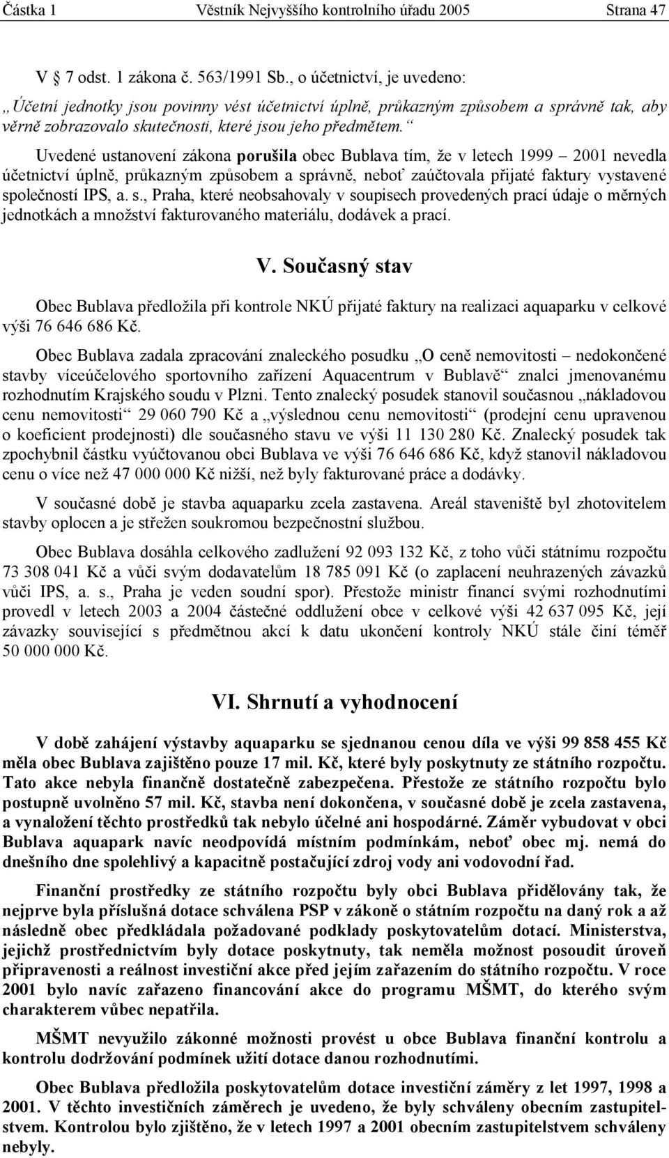 Uvedené ustanovení zákona porušila obec Bublava tím, že v letech 1999 2001 nevedla účetnictví úplně, průkazným způsobem a sp