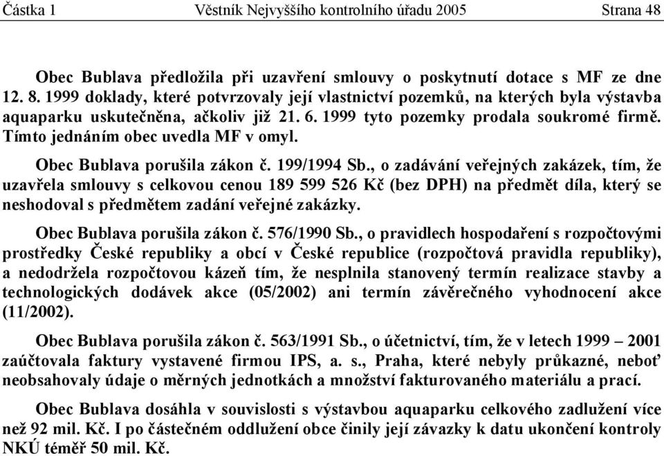 Tímto jednáním obec uvedla MF v omyl. Obec Bublava porušila zákon č. 199/1994 Sb.