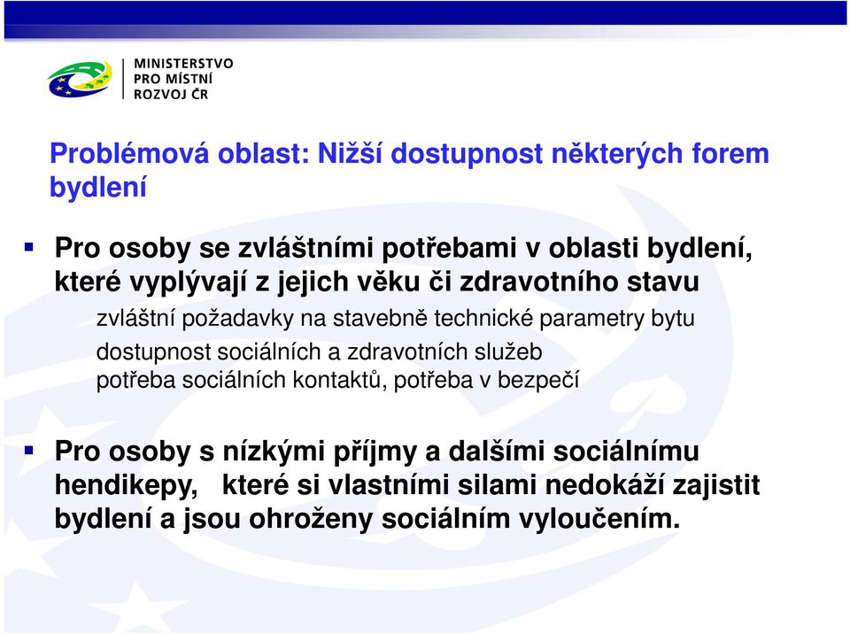 dostupnost sociálních a zdravotních služeb potřeba sociálních kontaktů, potřeba v bezpečí Pro osoby s nízkými