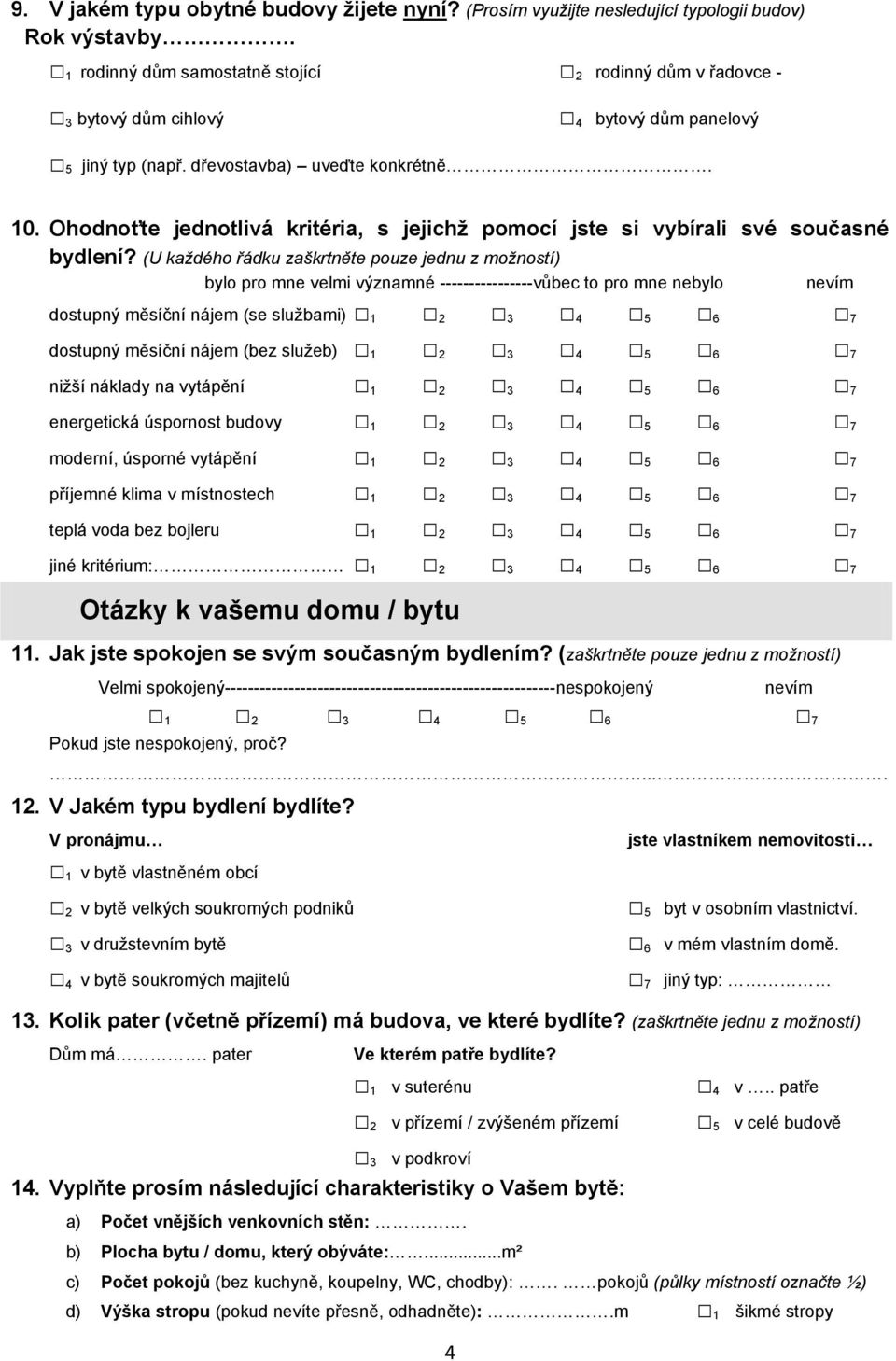 Ohodnoťte jednotlivá kritéria, s jejichž pomocí jste si vybírali své současné bydlení?