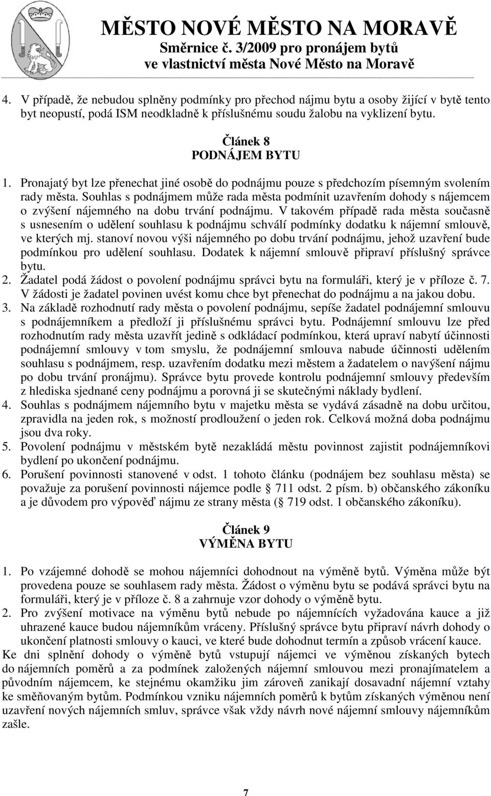 Souhlas s podnájmem může rada města podmínit uzavřením dohody s nájemcem o zvýšení nájemného na dobu trvání podnájmu.