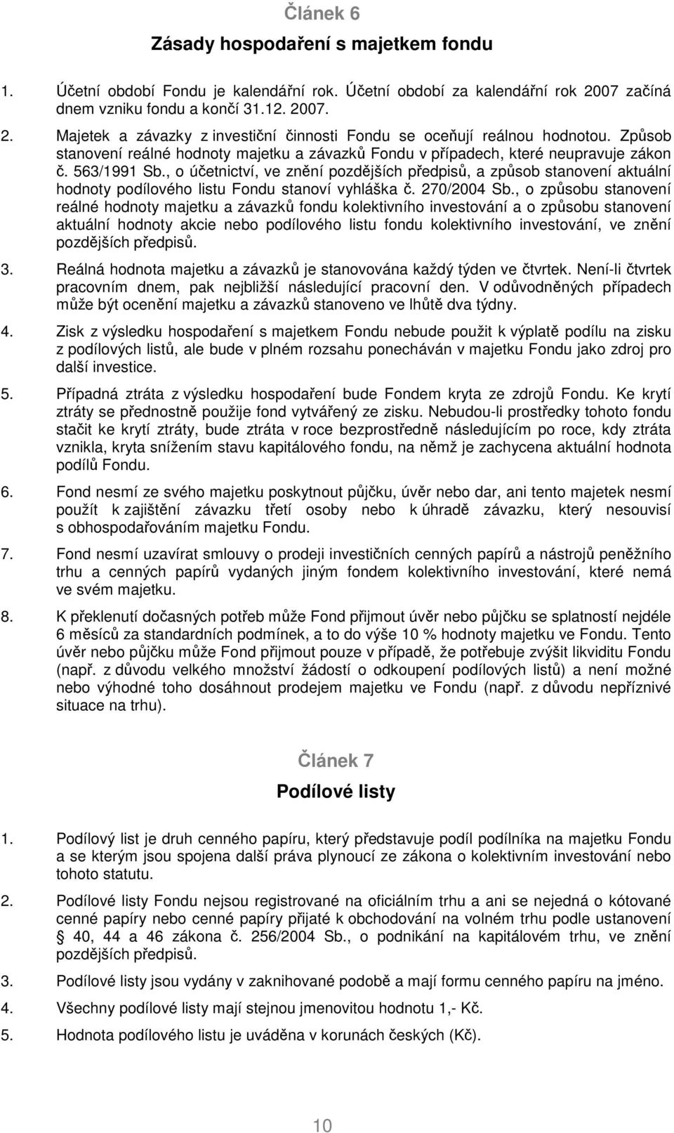 , o účetnictví, ve znění pozdějších předpisů, a způsob stanovení aktuální hodnoty podílového listu Fondu stanoví vyhláška č. 270/2004 Sb.