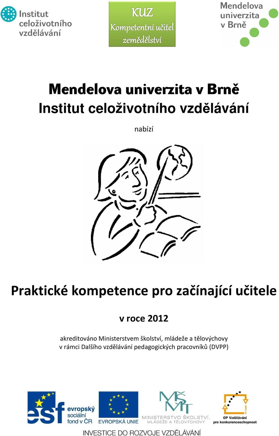 učitele v roce 2012 akreditováno Ministerstvem školství,