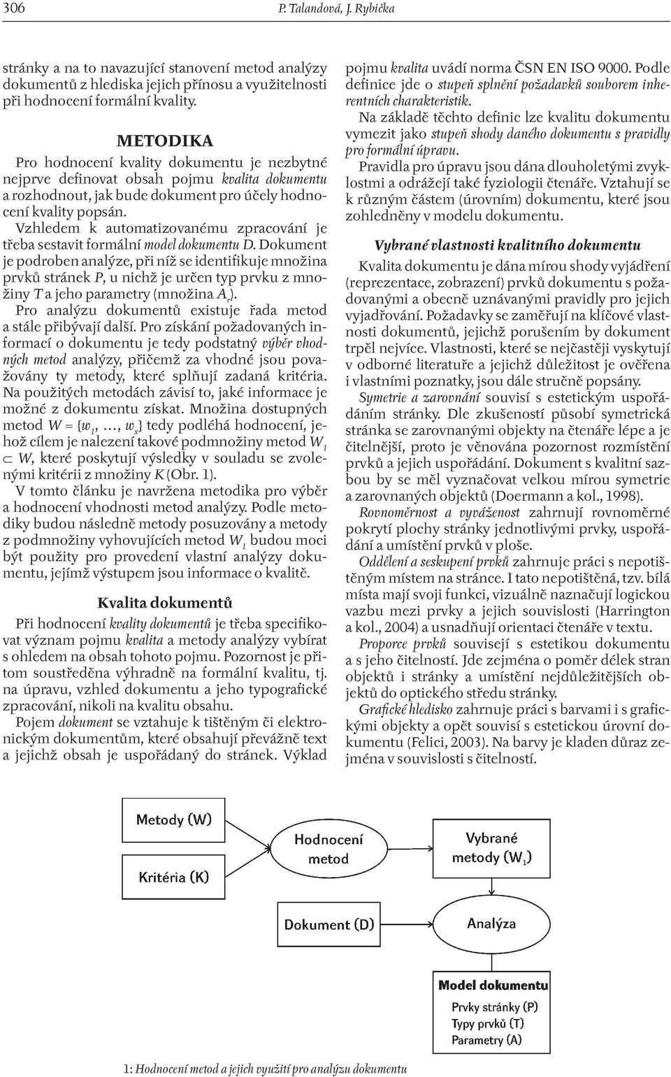 Vzhledem k automatizovanému zpracování je třeba sestavit formální model dokumentu D.