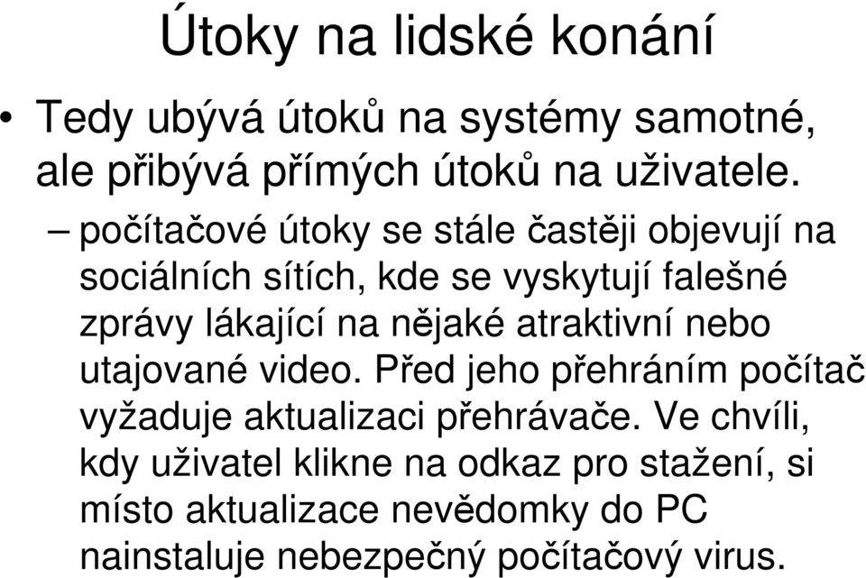 nějaké atraktivní nebo utajované video. Před jeho přehráním počítač vyžaduje aktualizaci přehrávače.