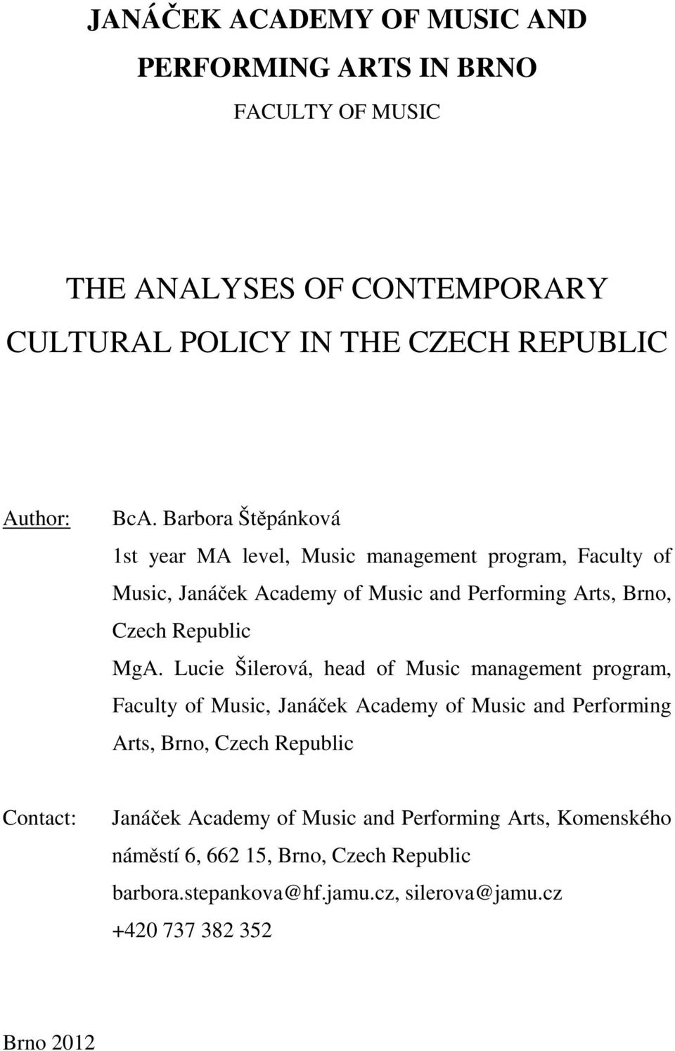 Lucie Šilerová, head of Music management program, Faculty of Music, Janáček Academy of Music and Performing Arts, Brno, Czech Republic Contact: Janáček