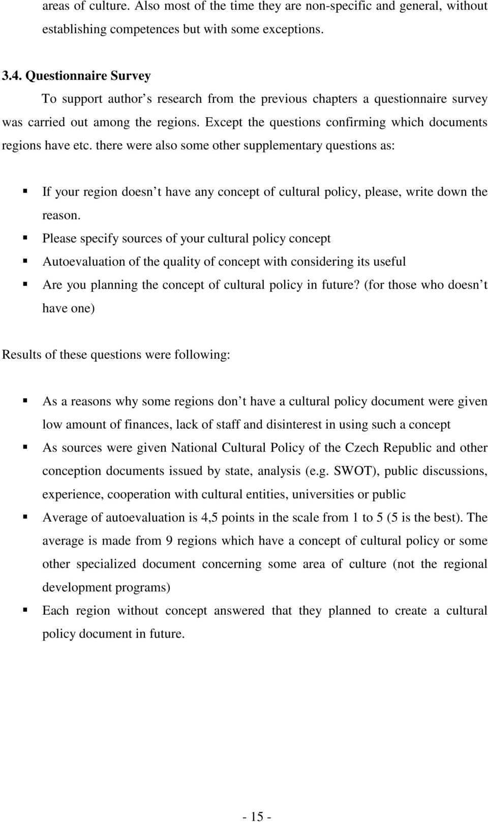 there were also some other supplementary questions as: If your region doesn t have any concept of cultural policy, please, write down the reason.