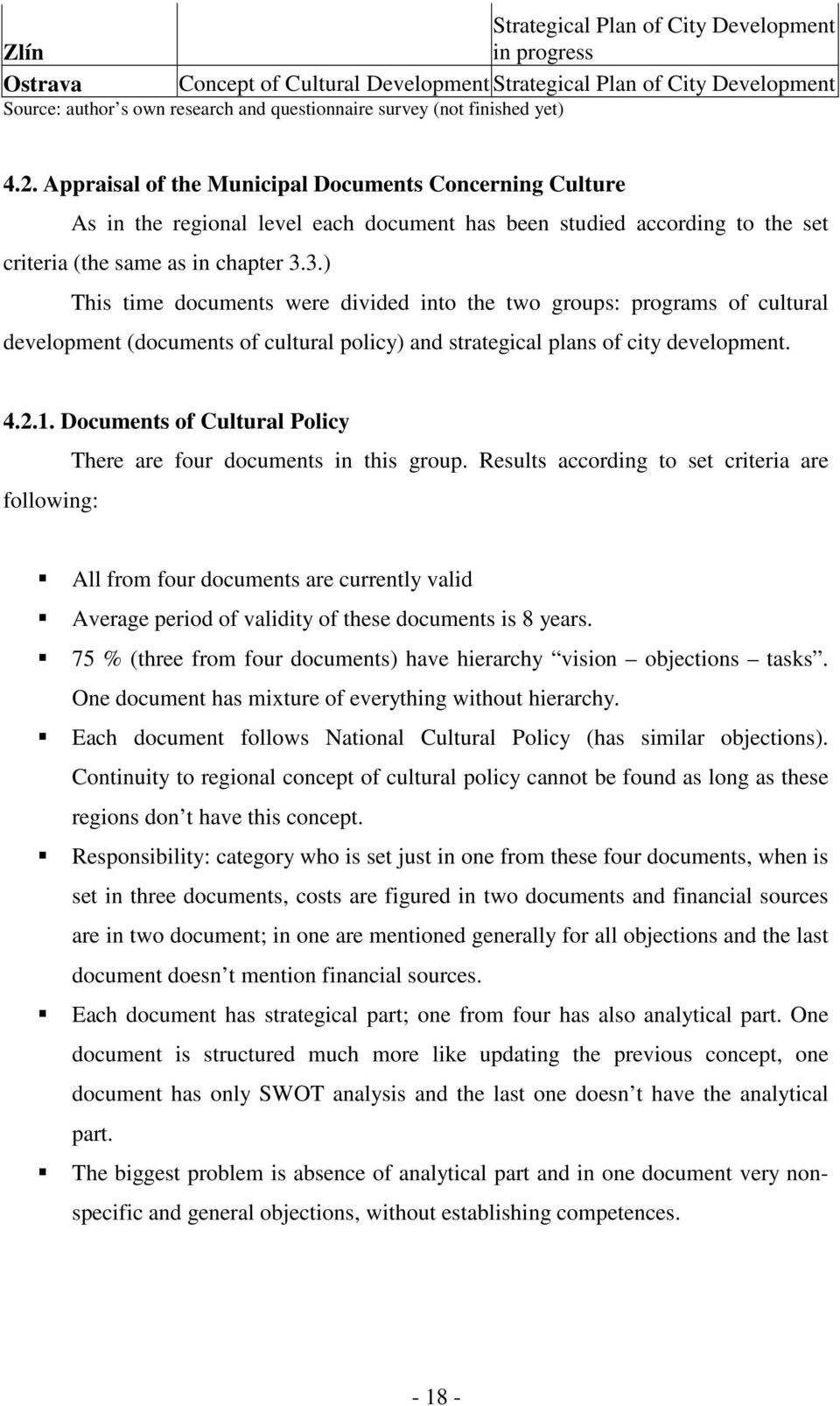 3.) This time documents were divided into the two groups: programs of cultural development (documents of cultural policy) and strategical plans of city development. 4.2.1.