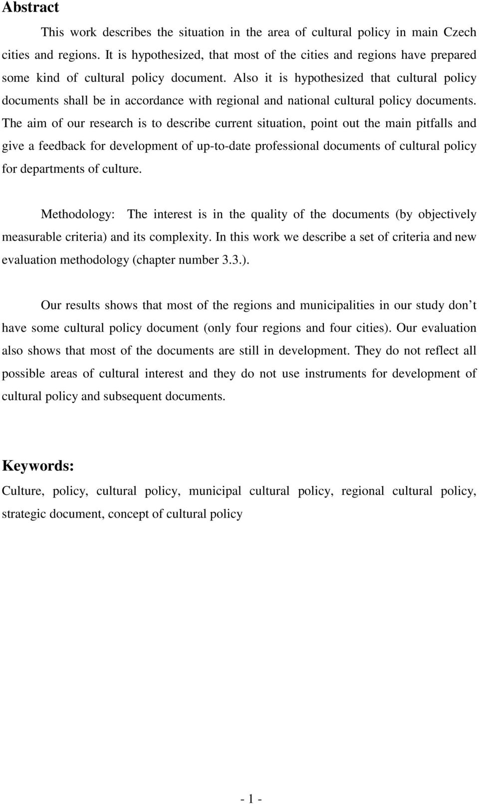 Also it is hypothesized that cultural policy documents shall be in accordance with regional and national cultural policy documents.