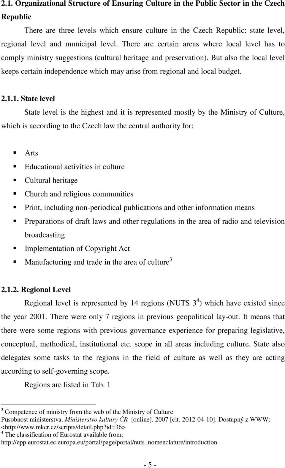 But also the local level keeps certain independence which may arise from regional and local budget. 2.1.