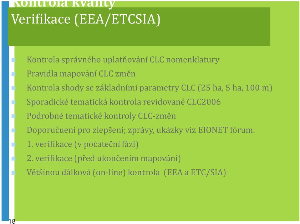 CLC2006 Podrobné tematické kontroly CLC-změn Doporučuení pro zlepšení; zprávy, ukázky viz EIONET fórum. 1.