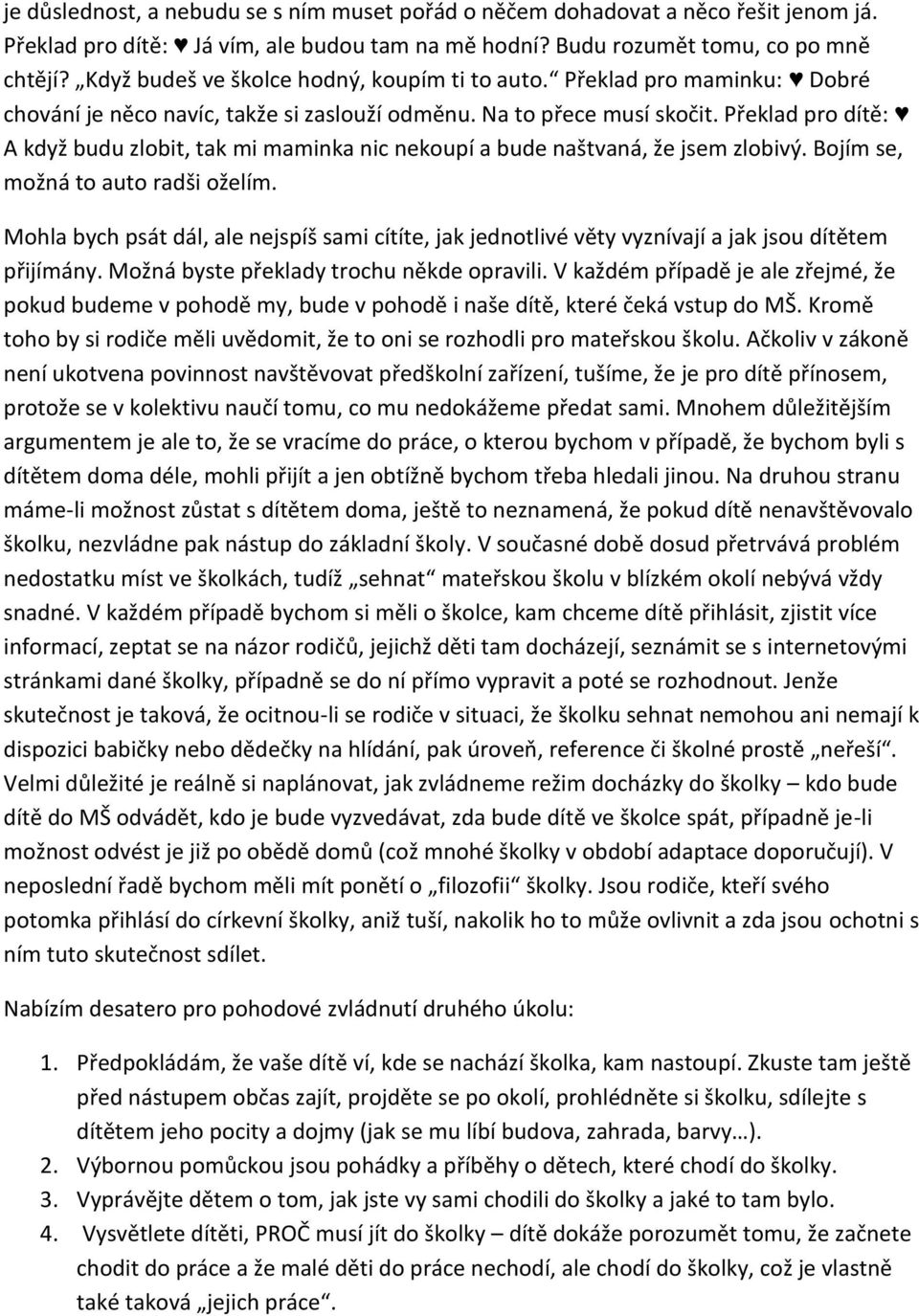 Překlad pro dítě: A když budu zlobit, tak mi maminka nic nekoupí a bude naštvaná, že jsem zlobivý. Bojím se, možná to auto radši oželím.