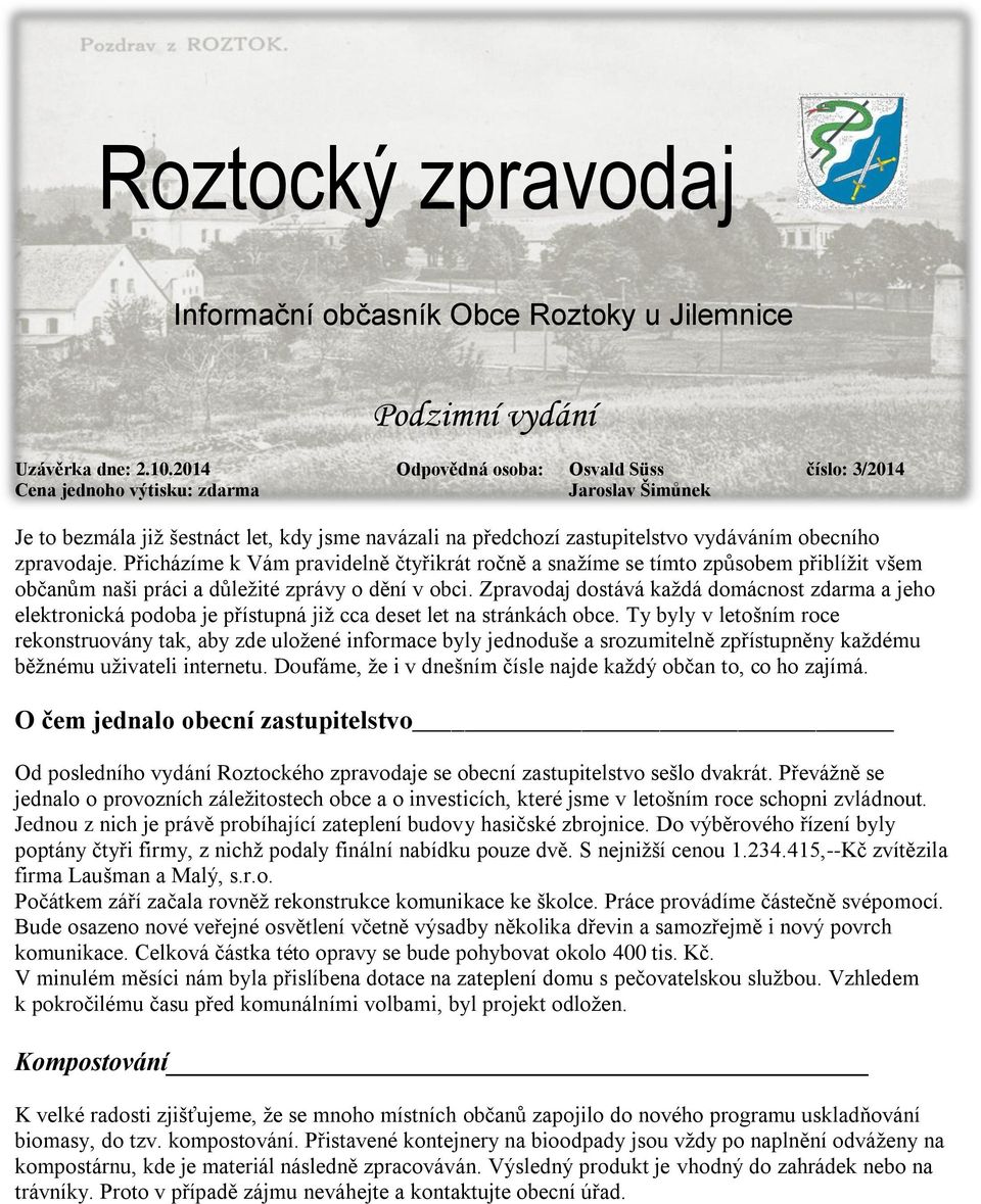 zpravodaje. Přicházíme k Vám pravidelně čtyřikrát ročně a snažíme se tímto způsobem přiblížit všem občanům naši práci a důležité zprávy o dění v obci.