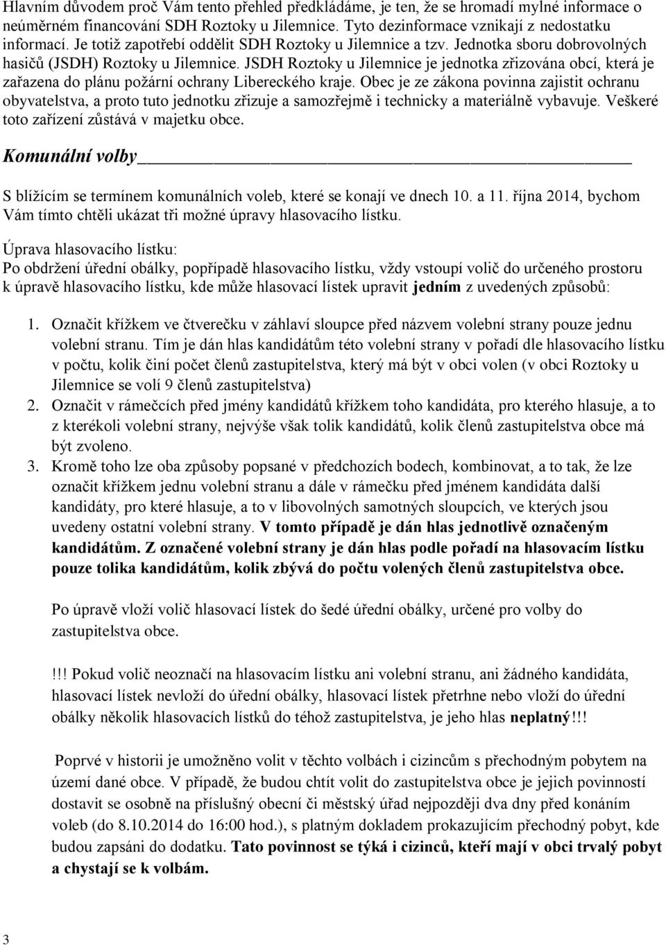 JSDH Roztoky u Jilemnice je jednotka zřizována obcí, která je zařazena do plánu požární ochrany Libereckého kraje.