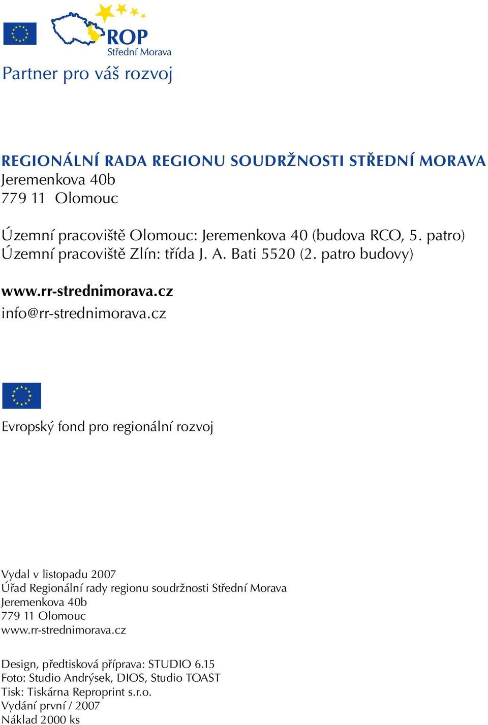 cz Evropský fond pro regionální rozvoj Vydal v listopadu 2007 Úřad Regionální rady regionu soudržnosti Střední Morava Jeremenkova 40b 779 11